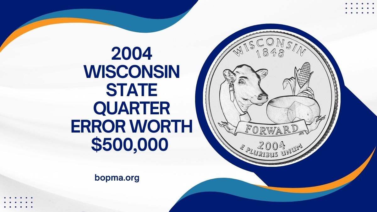 2004 Wisconsin State Quarter Error Valued at $500,000 – 5 Other Rare Coins You Need to Know About